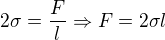 $2\sigma =\frac{F}{l} \Rightarrow F = 2\sigma l$