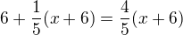 $6+\frac 15 (x+6)=\frac 45 (x+6)$