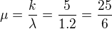 $\mu = \frac{k}{\lambda} = \frac{5}{1.2}=\frac{25}{6}$