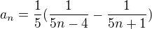 $a_{n}=\frac{1}{5}(\frac{1}{5n-4}-\frac{1}{5n+1})$