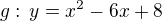 $g:\, y = x^2 - 6x + 8$