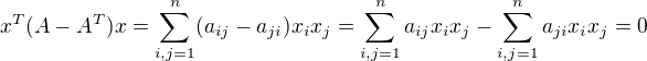 $x^T(A-A^T)x=\sum_{i,j=1}^{n}(a_{ij}-a_{ji})x_ix_j=\sum_{i,j=1}^{n}a_{ij}x_ix_j-\sum_{i,j=1}^{n}a_{ji}x_ix_j=0$