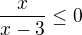 $\frac{x}{x-3}\le 0$