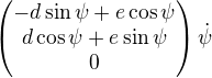 $\begin{pmatrix} -d\sin{\psi}+e\cos{\psi} \\ d\cos{\psi}+e\sin{\psi} \\ 0 \end{pmatrix}\dot \psi$