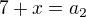 $7+x=a_{2}$