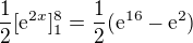 $\frac{1}{2}[\mathrm{e}^{2x}]_{1}^{8}=\frac{1}{2}(\mathrm{e}^{16}-\mathrm{e}^{2})$