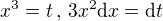 $x^3=t\,,\,3x^2 \mathrm{d}x=\mathrm{d}t $