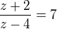 $\frac{z+2}{z-4} = 7$