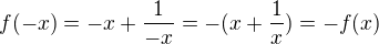 $f(-x) = - x + \frac{1}{-x} = - (x + \frac{1}{x}) = - f(x)$