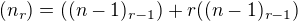 $ (n_{r})=((n-1)_{r-1})+r((n-1)_{r-1})$