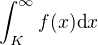 $\int_{K}^{\infty}f(x)\mathrm{d}x$