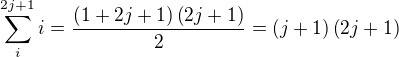 $\sum_{i}^{2j+1}{i}=\frac{\(1+2j+1\)\(2j+1\)}{2}=\(j+1\)\(2j+1\)$