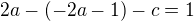 $2a-(-2a-1)-c=1$