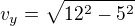 $v_y=\sqrt{12^2-5^2}$