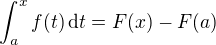 $\int_{a}^x f(t) \,\text{d} t = F(x) - F(a)$