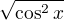 $\sqrt{\cos^2{x}}$