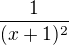 $\frac1{(x+1)^2}$