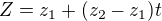 $Z=z_1+(z_2-z_1)t$
