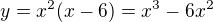 $y=x^2(x-6)=x^3-6x^2$