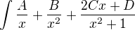 $\int_{}^{}\frac{A}{x}+\frac{B}{x^{2}}+\frac{2Cx+D}{x^{2}+1}$