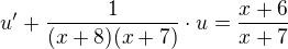 $u'+\frac{1}{(x+8)(x+7)}\cdot u=\frac{x+6}{x+7}$