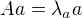 $Aa = \lambda_a a$