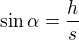 $\sin\alpha=\frac{h}s$