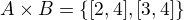 $A \times B=\{[2,4], [3,4]\}$