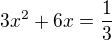 $3x^2 + 6x = \frac{1}{3}$