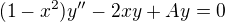 $(1-x^2)y'' - 2xy + Ay = 0$