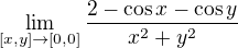 $ \lim_{[x,y]\to[0,0]}{\frac{2-\cos x-\cos y}{x^2+y^2}}$