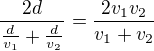 $\frac{2d}{\frac{d}{v_1} + \frac{d}{v_2}} = \frac{2v_1v_2}{v_1+v_2}$