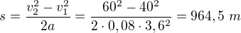 $s=\frac{v^2_2-v^2_1}{2a}=\frac{60^2-40^2}{2\cdot0,08\cdot3,6^2}=964,5\ m$