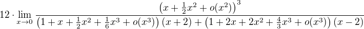 $12\cdot\lim_{x\to0}\frac{\(x+\frac{1}{2}x^2+o(x^2)\)^3}{\(1+x+\frac{1}{2}x^2+\frac{1}{6}x^3+o(x^3)\)(x+2)+\(1+2x+2x^2+\frac{4}{3}x^3+o(x^3)\)(x-2)}$