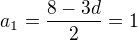 $a_1=\frac{8-3d}{2}=1$