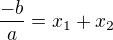 $\frac{-b}{a}=x_1+x_2$
