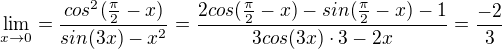 $\lim_{x\to0}=\frac{cos^{2}(\frac{\pi }{2}-x)}{sin(3x)-x^{2}}=\frac{2cos(\frac{\pi }{2}-x)-sin(\frac{\pi }{2}-x)-1}{3cos(3x)\cdot 3-2x}=\frac{-2}{3}$