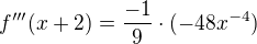 $f'''(x+2)=\frac{-1}{9}\cdot(-48x^{-4})$