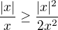 $\frac{|x|}{x}\ge \frac{|x|^{2}}{2x^{2}}$
