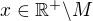 $x\in\mathbb{R}^+\backslash M$