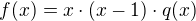 $f(x) = x \cdot (x-1) \cdot q(x)$