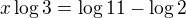 $x\log 3=\log11-\log 2$
