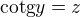${\text{cotg}y}=z$