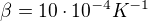 $\beta = 10 \cdot 10^{-4} K^{-1} $