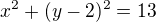 $x^{2} + (y - 2)^{2} = 13$