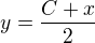 $y=\frac{C+x}{2}$