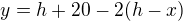 $y=h+20-2(h-x)$
