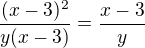$\frac{(x-3)^2}{y(x-3)}=\frac{x-3}{y}$