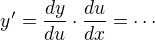 $y'=\frac{dy}{du}\cdot \frac{du}{dx}=\cdots$