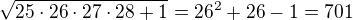 $\sqrt{25\cdot26\cdot27\cdot28+1}=26^2+26-1=701$